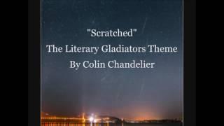 "Scratched" (The Literary Gladiators Theme) by Colin Chandelier