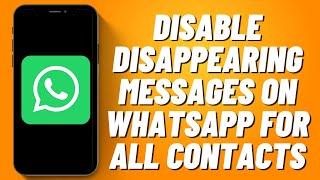 How to Disable Disappearing Messages on Whatsapp for All Contacts (2023)