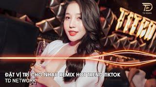 Đặt Vị Trí Cho Nhau Remix ~ Tự Đặt Vị Trí Của Nhau  Để Nhìn Thấu Nhau Nhiều Hơn Remix Hot TikTok