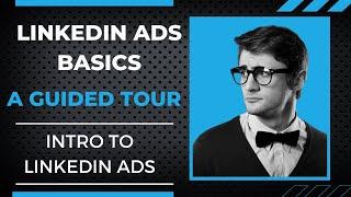 Linkedin Ads Tutorial - The Linkedin ads basic overview for beginners. Intro to Linkedin Ads