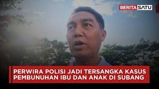 Perwira Polisi Jadi Tersangka Kasus Pembunuhan Ibu dan Anak di Subang | Beritasatu