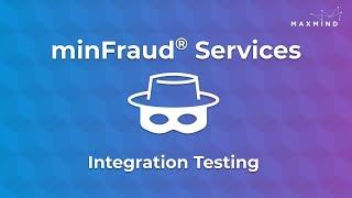 minFraud® Services: Integration Testing Methods