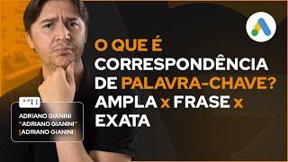 [GOOGLE ADS] CORRESPONDÊNCIA DE PALAVRA CHAVE: O QUE É, QUAIS OS TIPOS (EXATA, FRASE, AMPLA)