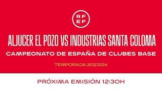 DIRECTO P 7 FINAL dia16 12:30 |ALJUCER EL POZO - INDUSTRIAS SANTA COLOMA  RFEF