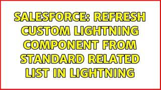 Salesforce: Refresh custom lightning component from standard related list in lightning
