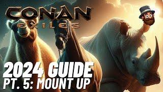 Conan Exiles - 2024 Guide - Pt. 5: Getting Mounts - Beginner's Guide