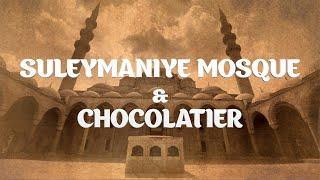 SULEYMANIYE MOSQUE ISTANBUL & CHOCOLATIER