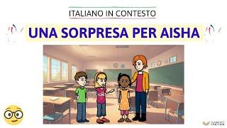 Italiano in contesto #24: UNA SORPRESA PER AISHA (Learn Italian in context)