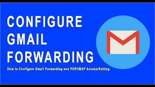 How to Configure Gmail Forwarding and POP/IMAP Access/Setting