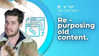 Repurposing Content: The Best Strategy for SEO [Tea Time SEO]