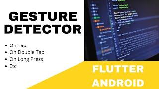 FLUTTER ANDROID -  GESTURE DETECTOR WIDGET || ON TAP, ON DOUBLE TAP, ON LONG PRESS || TUTORIAL