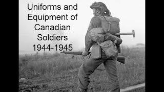 Uniform and Equipment of Canadian Soldiers in Late WWII - Sunnidale Productions