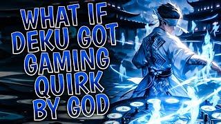 What if Deku got Gaming Quirk by God || PART 1 ||