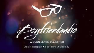 We Can Learn Together [You're a Virgin][Boyfriend Roleplay] ASMR