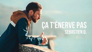 Sebastien D. - Ça t'énerve pas (clip officiel)