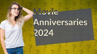 What movies have anniversaries in 2024?