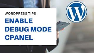 How To Enable Debug Mode On Wordpress With cPanel