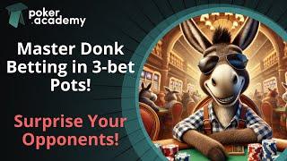 Donk Betting Strategy in 3bet Pots: When and Why to Lead Out