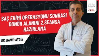 Saç Ekimi Operasyonu Sonrası Donör Alanını 2. Seansa Hazırlama - Dr. Hamid AYDIN