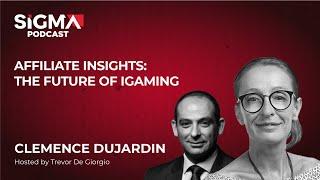 Affiliate Insights: The Future of iGaming with Clemence Dujardin | SiGMA Podcast