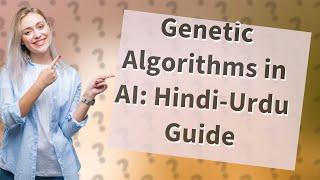 How Can I Use Genetic Algorithms in Artificial Intelligence? A Simple Guide in Hindi-Urdu