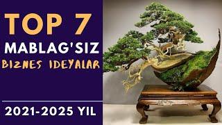 TOP 7 MABLAG'SIZ BIZNES IDEYALAR 2021-2025 |NOLDAN BIZNES BOSHLASH |INVESTITSIYASIZ BIZNES G'OYALAR