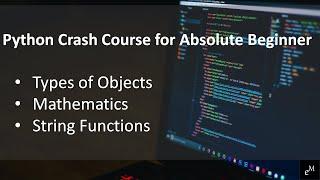 Python Crash Course for Absolute Beginner #1 | Types of objects | Mathematics | String Functions