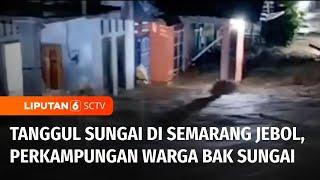 Tanggul Jebol dan Banjir! Kampung Warga Disapu Arus Deras | Liputan 6