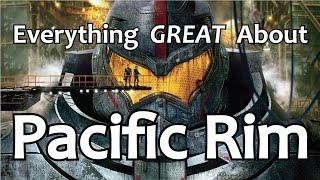 Everything GREAT About Pacific Rim!