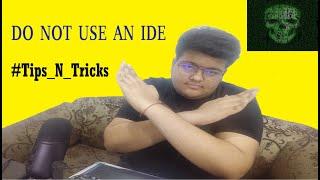 Do Not use an IDE ! | Coding Tips N Tricks | Engineering Basics