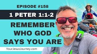 #158 - 1 Peter 1:1-2  Remember Who GOD Says You Are