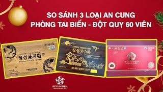 So Sánh 3 Loại An Cung Phòng Tai Biến - Đột Qụy 60 viên Hàn Quốc