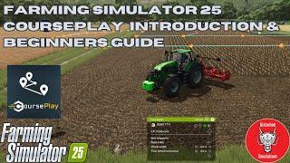 FARMING  SIMULATOR 25 | COURSEPLAY | INTRODUCTION AND BEGINNERS GUIDE