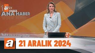 atv Ana Haber | 21 Aralık 2024