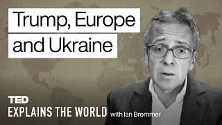 Trump, Europe, Ukraine and the Uncertain World Order | TED Explains the World with Ian Bremmer