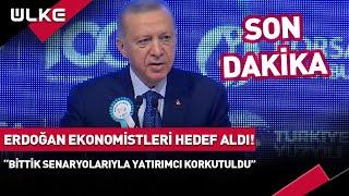 Cumhurbaşkanı Erdoğan Ekonomistleri Hedef Aldı! "Battık Bittik Senaryolarıyla Yatırımcı Korkutuldu"