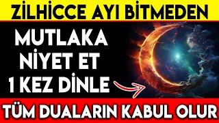 ZİLHİCCE AYI BİTMEDEN MUTLAKA NİYET ET VE 1 KEZ DİNLE ! TÜM DUALARIN KABUL OLUR