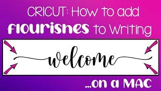 2023 Cricut Design Space Tutorial: How to Add Flourishes and Accents to your Writing on a Mac!