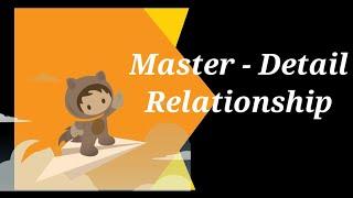 Understand Master Detail Relationship in Salesforce - Salesforce Gyaan