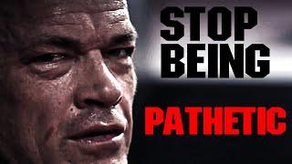 Stop Being Pathetic.  -Jocko Willink (From The Underground)