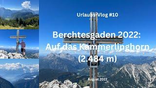 Berchtesgaden: Bergtour auf das Kammerlinghorn (2.484m) - Travel-Vlog #10 - August 2022