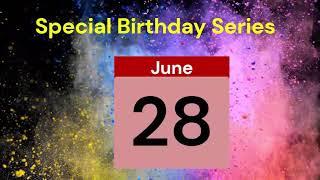 Special Birthday Series People who have birthdays on  June 28th