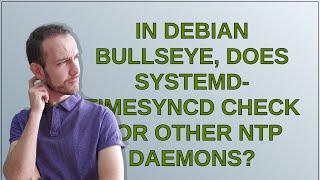 Unix: In Debian bullseye, does systemd-timesyncd check for other ntp daemons?