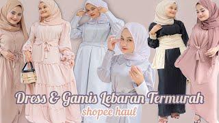 SHOPEE HAUL GAMIS & DRESS LEBARAN 2021