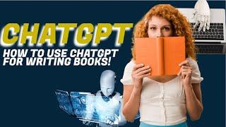 Chatgpt For Writing Books | How To Use Chatgpt For Writing Books (Fiction Authors TOO!)