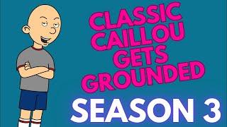 Classic Caillou Get's Grounded: Season 3