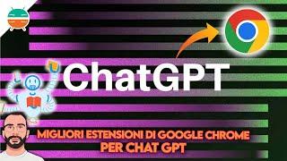 Le 5 MIGLIORI estensioni di Google Chrome per ChatGPT