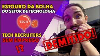 BOLHA DO SETOR DE TECNOLOGIA | FIM DOS TECH RECRUITERS?