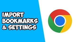 How To Import Bookmarks & Settings on Google Chrome