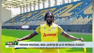 HERMAN MOUSSAKI, NOUL JUCĂTOR DE LA FC PETROLUL PLOIEȘTI